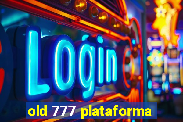 old 777 plataforma